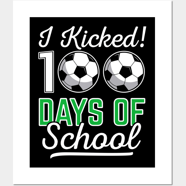 I Kicked 100 Days Of School Soccer Sports Gift Wall Art by HCMGift